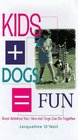 Kids  Dogs  Fun Great Activities Your Kids and Dogs Can Do Together