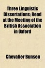 Three Linguistic Dissertations Read at the Meeting of the British Association in Oxford