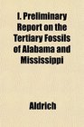 I Preliminary Report on the Tertiary Fossils of Alabama and Mississippi