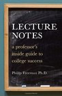 Lecture Notes A Professor's Inside Guide to College Success