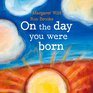 On the Day You Were Born