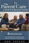 The Parent Care Conversation Six Strategies for Dealing with the Emotional and Financial Challenges of AgingParents
