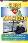 KIDS LOVE MICHIGAN, 5th Edition: Your Family Travel Guide to Exploring Kid-Friendly Michigan - 600 Fun Stops & Unique Spots