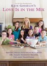 Kate Gosselin's Love Is in the Mix Making Meals into Memories with 108 FamilyFriendly Recipes Tips and Traditions