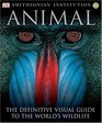 Animal The Definitive Visual Guide to the World's Wildlife