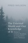 The External World and Our Knowledge of  It Hume's Critical Realism an Exposition and a Defence
