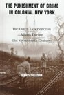 The Punishment of Crimes in Colonial New York The Dutch Experience in Albany During the Seventeenth Century