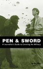 Pen  Sword A Journalist's Guide to Covering the Military