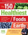 The 150 Healthiest Foods on Earth Revised Edition