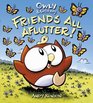 Owly  Wormy Friends All Aflutter