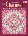 Charmed A Fresh Twist on Charm Quilts