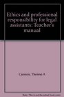 Ethics and professional responsibility for legal assistants Teacher's manual