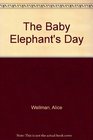 The Baby Elephant's Day