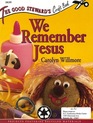 We Remember Jesus