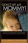 Don't Hit My Mommy A Manual For Childparent Psychotherapy With Young Witnesses Of Family Violence