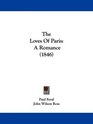 The Loves Of Paris A Romance