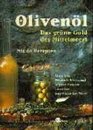 Olivenl Das grne Gold des Mittelmeers Mit 62 Rezepten