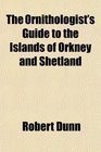 The Ornithologist's Guide to the Islands of Orkney and Shetland