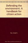 Defending the environment A handbook for citizen action
