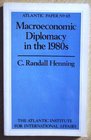 Macroeconomic Diplomacy in the 1980's Domestic Politics and International Conflict Among the United States Japan and Europe