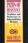 Paths of Resistance Tradition and Democracy in Industrializing Missouri