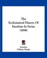 The Ecclesiastical History Of Eusebius In Syriac