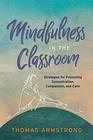 Mindfulness in the Classroom Strategies for Promoting Concentration Compassion and Calm