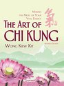 The Art of Chi Kung Making the Most of Your Vital Energy