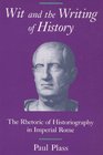 Wit and the Writing of History The Rhetoric of Historiography in Imperial Rome