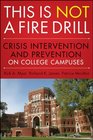 This is Not a Firedrill Crisis Intervention and Prevention on College Campuses