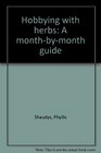 Hobbying with herbs A monthbymonth guide