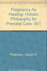 Pregnancy As Healing Holistic Philosophy for Prenatal Care