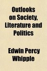 Outlooks on Society Literature and Politics