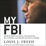 My FBI Bringing Down the Mafia Investigating Bill Clinton And Fighting the War on Terror