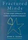 Fractured Minds: A Case Study Approach to Clinical Neuropsychology