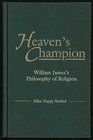 Heaven's Champion William James's Philosophy of Religion