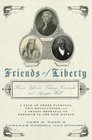 Friends of Liberty A Tale of Three Patriots Two Revolutions and the Betrayal that Divided a Nation Thomas Jefferson Thaddeus Kosciuszko and Agrippa Hull