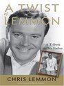 A Twist of Lemmon A Tribute to My Father Jack Lemmon