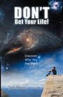 Don't Bet Your Life Discover Why You Are Here