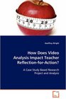 How Does Video Analysis Impact Teacher ReflectionforAction