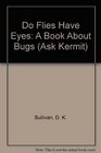 Do Flies Have Eyes A Book About Bugs