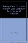 Taking A Toxic Exposure History Case Studies In Environmental Medicine