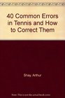 Forty Common Errors in Tennis and How to Correct Them