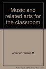Music and related arts for the classroom