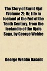 The Story of Burnt Njal  Or Life in Iceland at the End of the Tenth Century From the Icelandic of the Njals Saga by George Webbe
