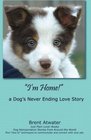 I'm Home a Dog's Never Ending Love Story Animal Afterlife Pets Soul Contracts Animal Reincarnation Animal Communication  Animal Spirits