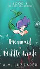 A Mermaid in Middle Grade Book 4: The Deep Sea Scroll