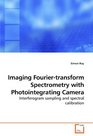 Imaging Fouriertransform Spectrometry with Photointegrating Camera Interferogram sampling and spectral calibration