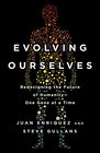 Evolving Ourselves Redesigning the Future of HumanityOne Gene at a Time