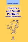 Clusters and Small Particles  In Gases and Plasmas